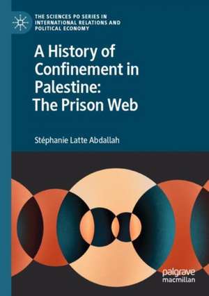 A History of Confinement in Palestine: The Prison Web de Stéphanie Latte Abdallah