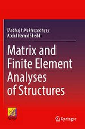 Matrix and Finite Element Analyses of Structures de Madhujit Mukhopadhyay