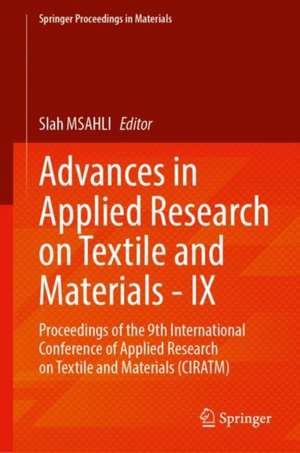 Advances in Applied Research on Textile and Materials - IX: Proceedings of the 9th International Conference of Applied Research on Textile and Materials (CIRATM) de Slah Msahli