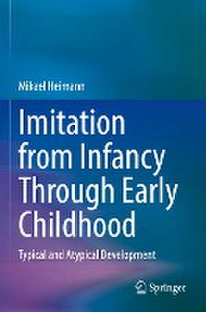 Imitation from Infancy Through Early Childhood: Typical and Atypical Development de Mikael Heimann