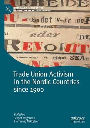 Trade Union Activism in the Nordic Countries since 1900 de Jesper Jørgensen