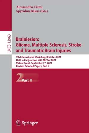 Brainlesion: Glioma, Multiple Sclerosis, Stroke and Traumatic Brain Injuries: 7th International Workshop, BrainLes 2021, Held in Conjunction with MICCAI 2021, Virtual Event, September 27, 2021, Revised Selected Papers, Part II de Alessandro Crimi