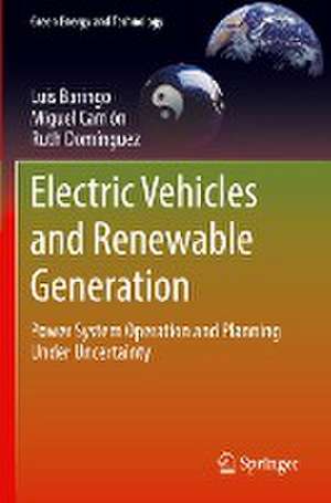 Electric Vehicles and Renewable Generation: Power System Operation and Planning Under Uncertainty de Luis Baringo