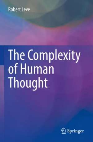 The Complexity of Human Thought de Robert Leve