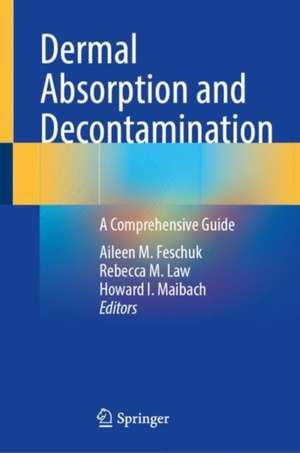 Dermal Absorption and Decontamination: A Comprehensive Guide de Aileen M. Feschuk