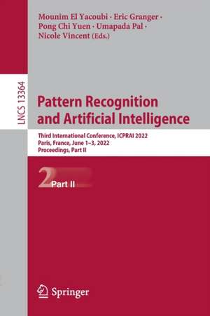 Pattern Recognition and Artificial Intelligence: Third International Conference, ICPRAI 2022, Paris, France, June 1–3, 2022, Proceedings, Part II de Mounîm El Yacoubi