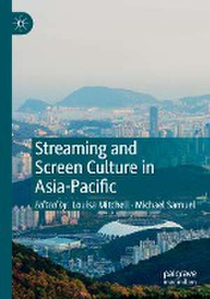 Streaming and Screen Culture in Asia-Pacific de Michael Samuel