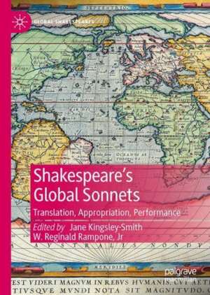Shakespeare’s Global Sonnets: Translation, Appropriation, Performance de Jane Kingsley-Smith