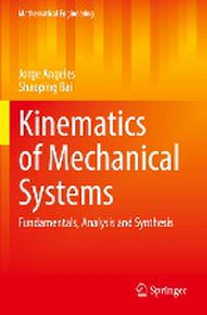 Kinematics of Mechanical Systems: Fundamentals, Analysis and Synthesis de Jorge Angeles