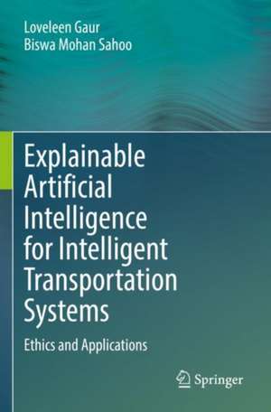 Explainable Artificial Intelligence for Intelligent Transportation Systems: Ethics and Applications de Loveleen Gaur