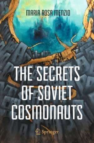 The Secrets of Soviet Cosmonauts de Maria Rosa Menzio