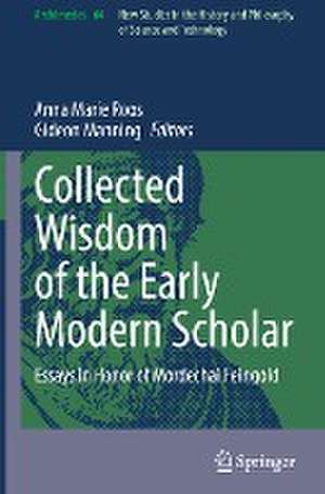 Collected Wisdom of the Early Modern Scholar: Essays in Honor of Mordechai Feingold de Anna Marie Roos