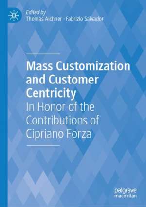 Mass Customization and Customer Centricity: In Honor of the Contributions of Cipriano Forza de Thomas Aichner