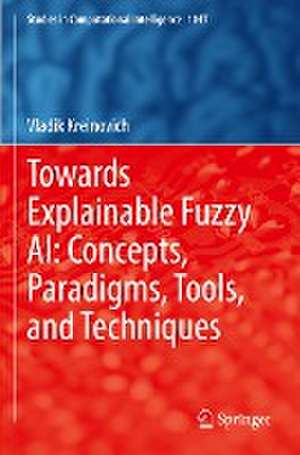 Towards Explainable Fuzzy AI: Concepts, Paradigms, Tools, and Techniques de Vladik Kreinovich