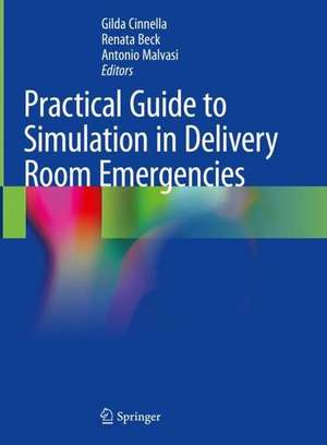 Practical Guide to Simulation in Delivery Room Emergencies de Gilda Cinnella