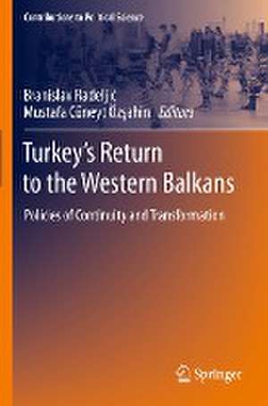 Turkey’s Return to the Western Balkans: Policies of Continuity and Transformation de Branislav Radeljić