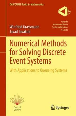 Numerical Methods for Solving Discrete Event Systems: With Applications to Queueing Systems de Winfried Grassmann