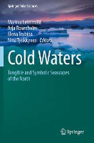 Cold Waters: Tangible and Symbolic Seascapes of the North de Markku Lehtimäki