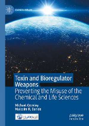 Toxin and Bioregulator Weapons: Preventing the Misuse of the Chemical and Life Sciences de Michael C. Rowley