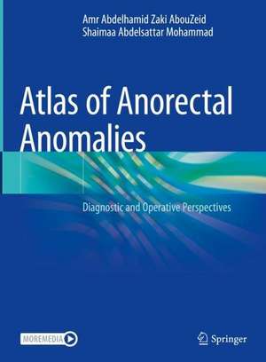 Atlas of Anorectal Anomalies: Diagnostic and Operative Perspectives de Amr Abdelhamid Zaki AbouZeid