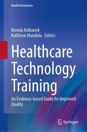 Healthcare Technology Training: An Evidence-based Guide for Improved Quality de Brenda Kulhanek