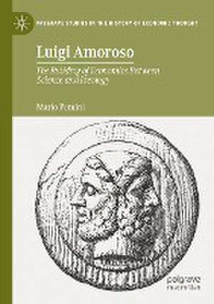 Luigi Amoroso: The Building of Economics Between Science and Ideology de Mario Pomini