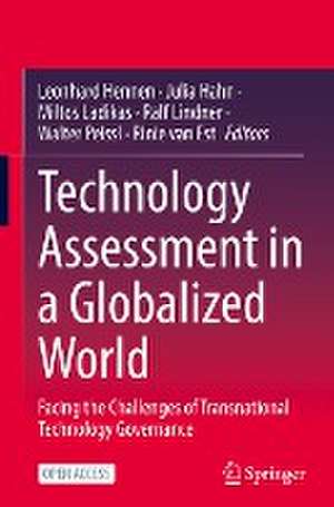 Technology Assessment in a Globalized World: Facing the Challenges of Transnational Technology Governance de Leonhard Hennen