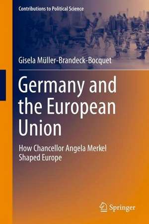 Germany and the European Union: How Chancellor Angela Merkel Shaped Europe de Gisela Müller-Brandeck-Bocquet