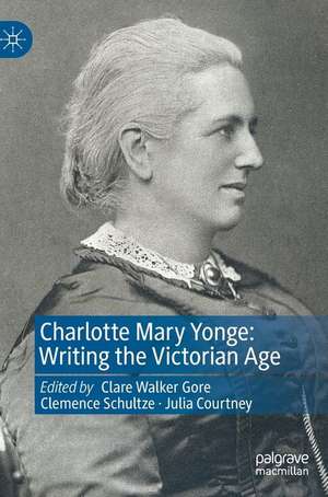 Charlotte Mary Yonge: Writing the Victorian Age de Clare Walker Gore