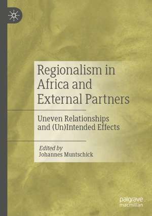 Regionalism in Africa and External Partners: Uneven Relationships and (Un)Intended Effects de Johannes Muntschick