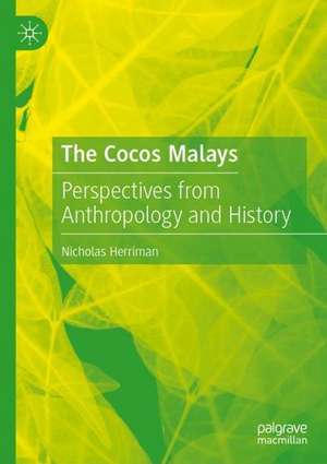 The Cocos Malays: Perspectives from Anthropology and History de Nicholas Herriman