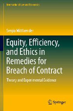 Equity, Efficiency, and Ethics in Remedies for Breach of Contract: Theory and Experimental Evidence de Sergio Mittlaender