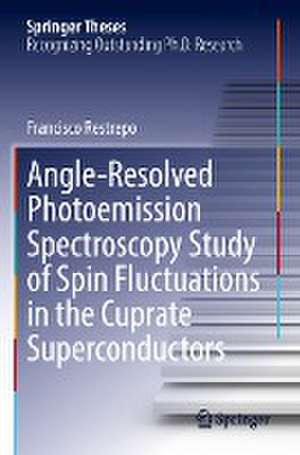 Angle-Resolved Photoemission Spectroscopy Study of Spin Fluctuations in the Cuprate Superconductors de Francisco Restrepo