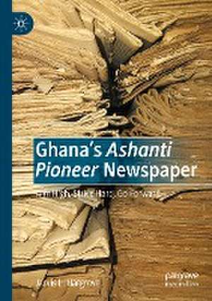 Ghana’s Ashanti Pioneer Newspaper: Aim High, Strive Hard, Go Forward de Jarvis L. Hargrove