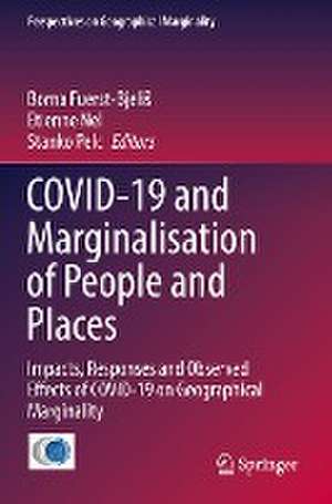 COVID-19 and Marginalisation of People and Places: Impacts, Responses and Observed Effects of COVID-19 on Geographical Marginality de Borna Fuerst-Bjeliš