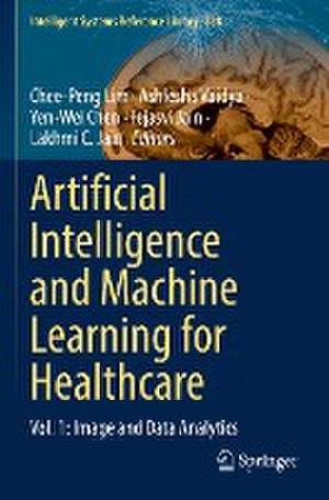 Artificial Intelligence and Machine Learning for Healthcare: Vol. 1: Image and Data Analytics de Chee-Peng Lim