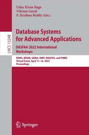 Database Systems for Advanced Applications. DASFAA 2022 International Workshops: BDMS, BDQM, GDMA, IWBT, MAQTDS, and PMBD, Virtual Event, April 11–14, 2022, Proceedings de Uday Kiran Rage