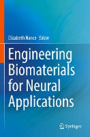 Engineering Biomaterials for Neural Applications de Elizabeth Nance