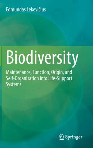 Biodiversity: Maintenance, Function, Origin, and Self-Organisation into Life-Support Systems de Edmundas Lekevičius