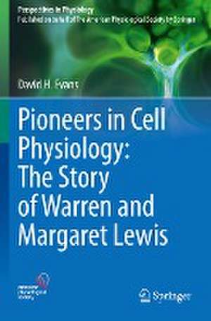 Pioneers in Cell Physiology: The Story of Warren and Margaret Lewis de David H. Evans