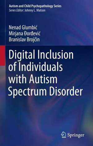 Digital Inclusion of Individuals with Autism Spectrum Disorder de Nenad Glumbić