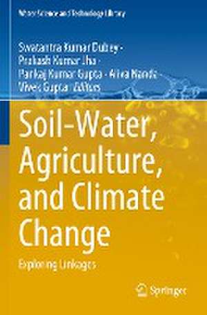 Soil-Water, Agriculture, and Climate Change: Exploring Linkages de Swatantra Kumar Dubey