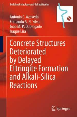 Concrete Structures Deteriorated by Delayed Ettringite Formation and Alkali-Silica Reactions de António C. Azevedo