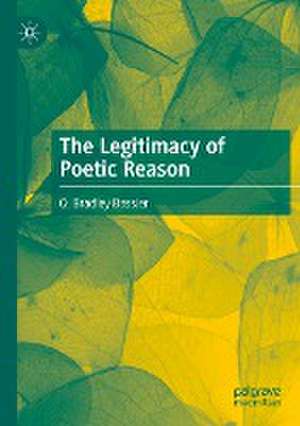 The Legitimacy of Poetic Reason de O. Bradley Bassler