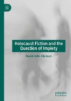 Holocaust Fiction and the Question of Impiety de David John Dickson