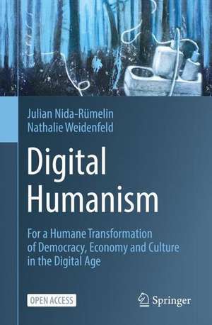 Digital Humanism: For a Humane Transformation of Democracy, Economy and Culture in the Digital Age de Julian Nida-Rümelin