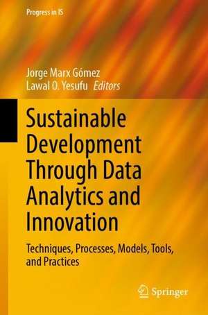 Sustainable Development Through Data Analytics and Innovation: Techniques, Processes, Models, Tools, and Practices de Jorge Marx Gómez