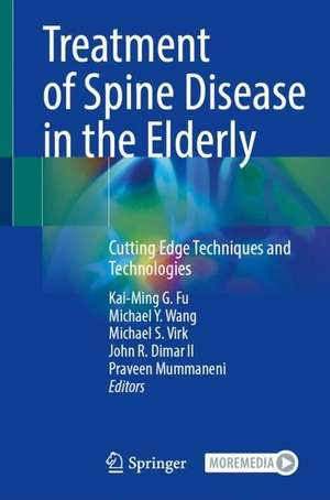 Treatment of Spine Disease in the Elderly: Cutting Edge Techniques and Technologies de Kai-Ming G. Fu