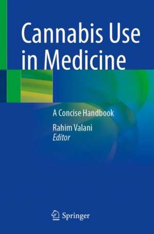 Cannabis Use in Medicine: A Concise Handbook de Rahim Valani