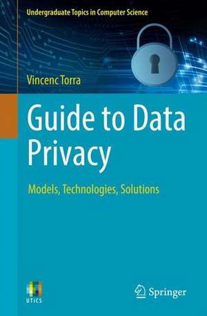 Guide to Data Privacy: Models, Technologies, Solutions de Vicenç Torra